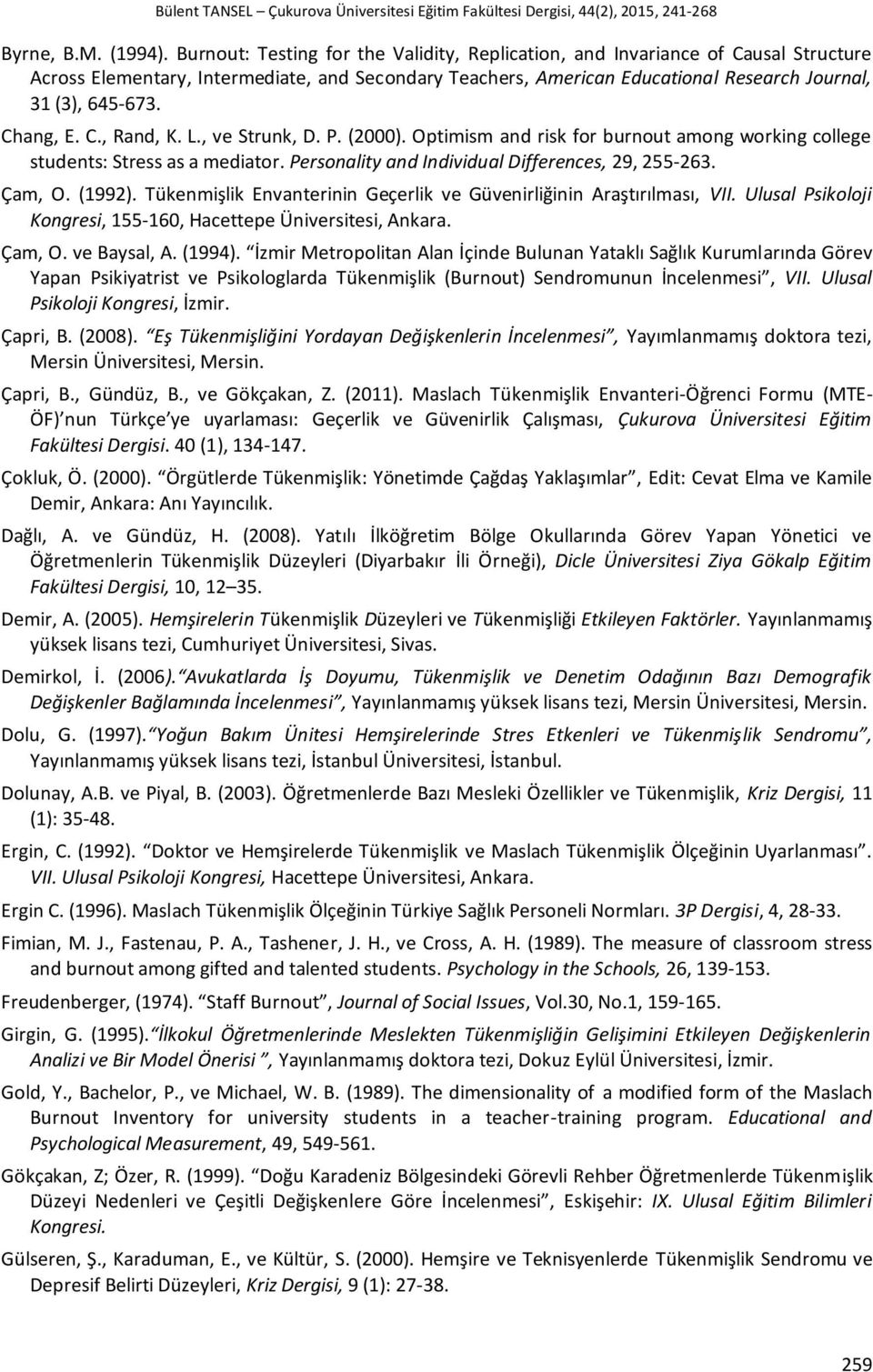 Chang, E. C., Rand, K. L., ve Strunk, D. P. (2000). Optimism and risk for burnout among working college students: Stress as a mediator. Personality and Individual Differences, 29, 255-263. Çam, O.