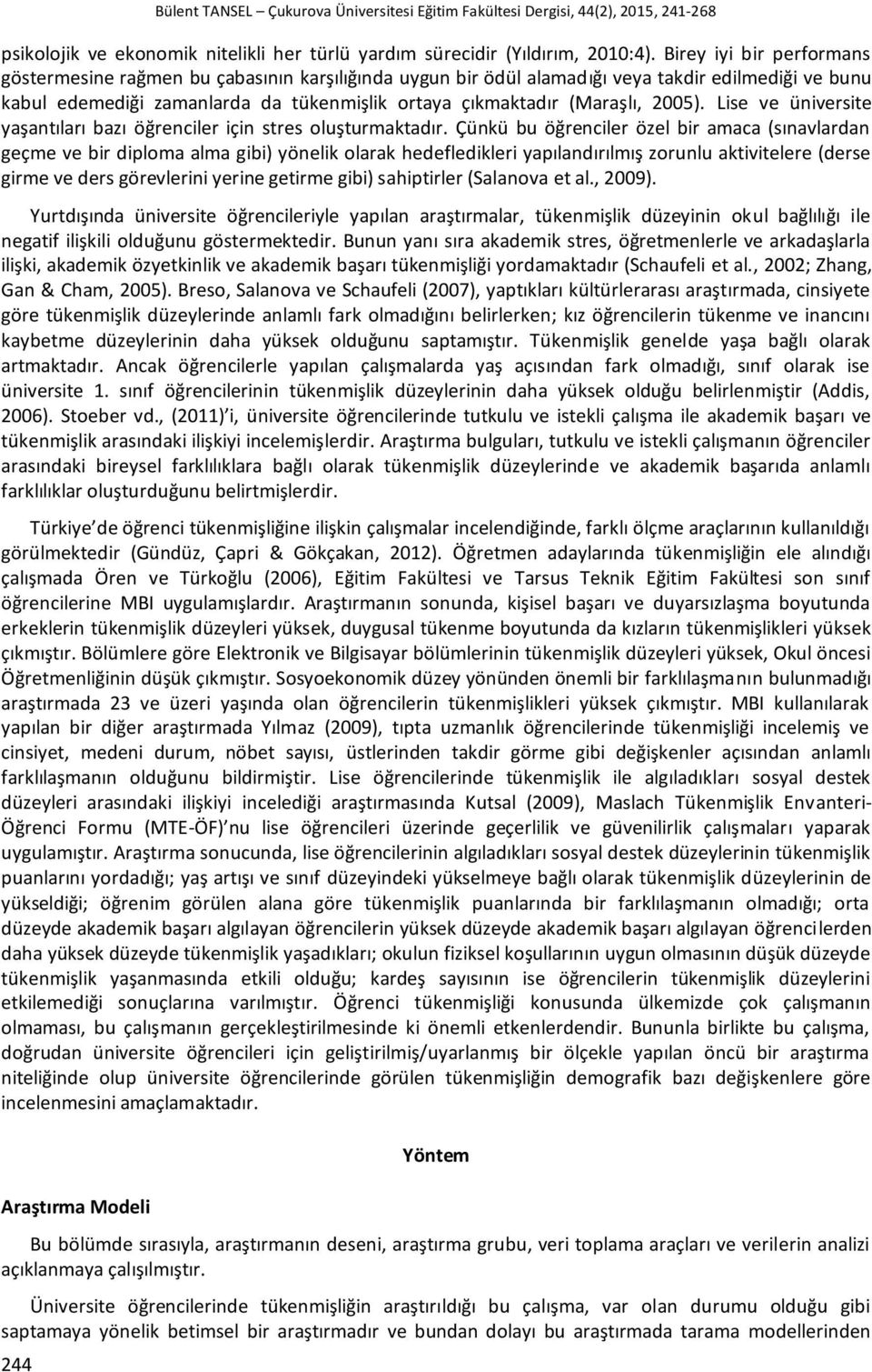 2005). Lise ve üniversite yaşantıları bazı öğrenciler için stres oluşturmaktadır.