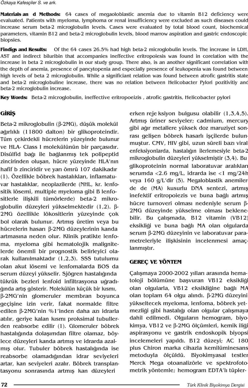 Cases were evaluated by total blood count, biochemical parameters, vitamin B12 and beta-2 microglobulin levels, blood marrow aspiration and gastric endoscopic biopsies.