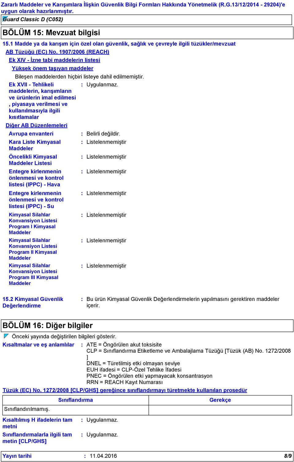 Ek XVII - Tehlikeli maddelerin, karışımların ve ürünlerin imal edilmesi, piyasaya verilmesi ve kullanılmasıyla ilgili kısıtlamalar Diğer AB Düzenlemeleri Avrupa envanteri Kara Liste Kimyasal Maddeler