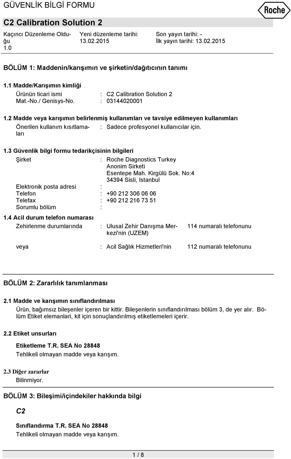 3 Güvenlik bilgi formu tedarikçisinin bilgileri Şirket : Roche Diagnostics Turkey Anonim Sirketi Esentepe Mah. Kirgülü Sok.