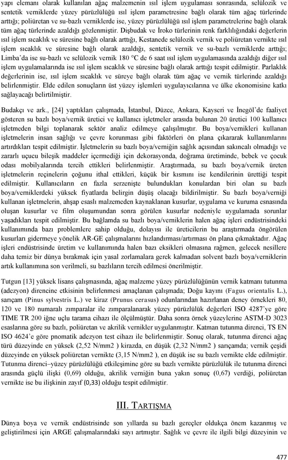 Dişbudak ve İroko türlerinin renk farklılığındaki değerlerin ısıl işlem sıcaklık ve süresine bağlı olarak arttığı, Kestanede selülozik vernik ve poliüretan vernikte ısıl işlem sıcaklık ve süresine