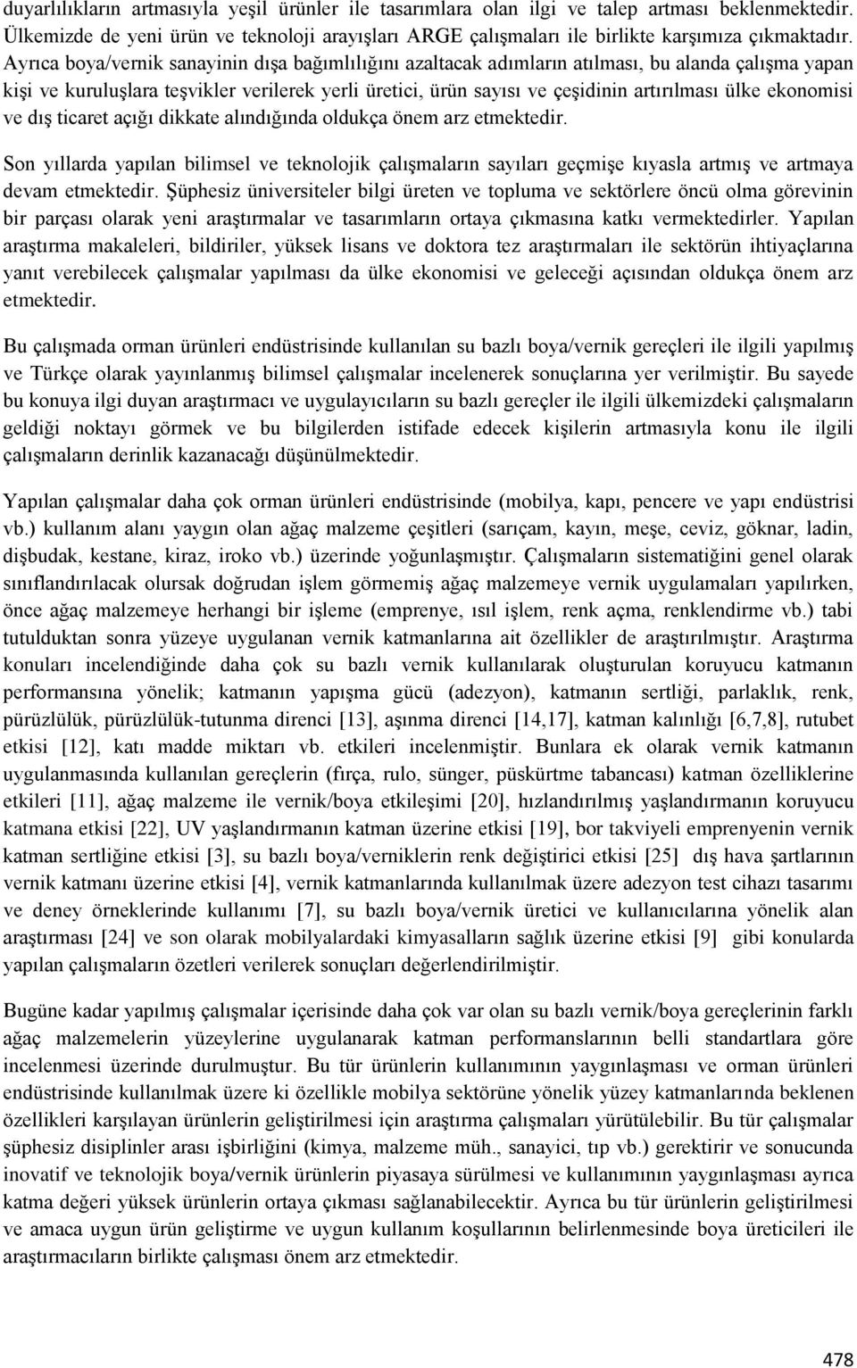 ekonomisi ve dış ticaret açığı dikkate alındığında oldukça önem arz etmektedir. Son yıllarda yapılan bilimsel ve teknolojik çalışmaların sayıları geçmişe kıyasla artmış ve artmaya devam etmektedir.