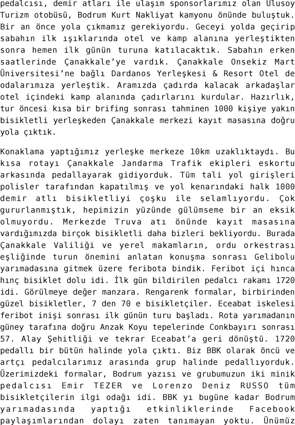 Çanakkale Onsekiz Mart Üniversitesi ne bağlı Dardanos Yerleşkesi & Resort Otel de odalarımıza yerleştik. Aramızda çadırda kalacak arkadaşlar otel içindeki kamp alanında çadırlarını kurdular.