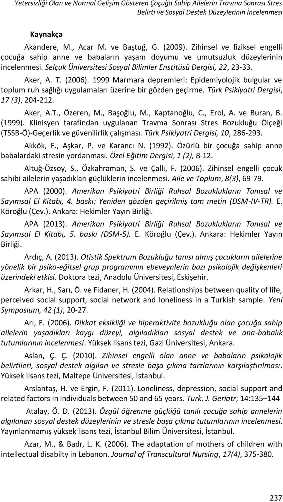 1999 Marmara depremleri: Epidemiyolojik bulgular ve toplum ruh sağlığı uygulamaları üzerine bir gözden geçirme. Türk Psikiyatri Dergisi, 17 (3), 204-212. Aker, A.T., Özeren, M., Başoğlu, M.