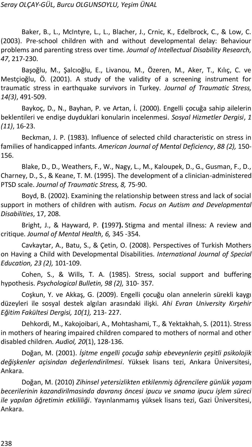 , Livanou, M., Özeren, M., Aker, T., Kılıç, C. ve Mestçioğlu, Ö. (2001). A study of the validity of a screening instrument for traumatic stress in earthquake survivors in Turkey.