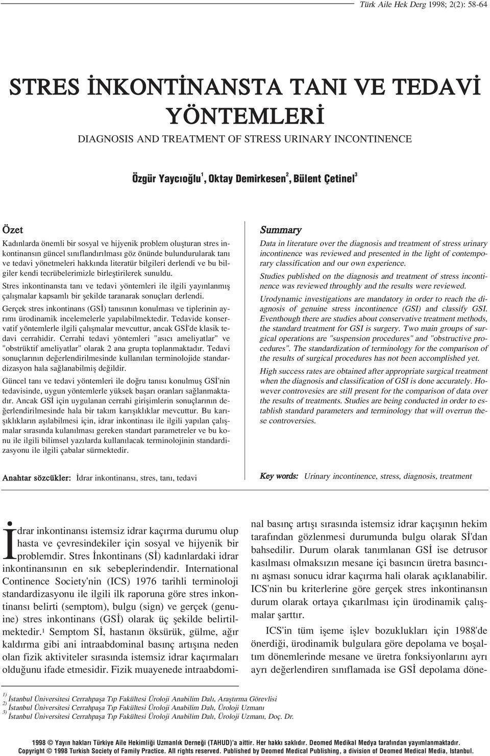 bilgiler kendi tecrübelerimizle birlefltirilerek sunuldu. Stres inkontinansta tan ve tedavi yöntemleri ile ilgili yay nlanm fl çal flmalar kapsaml bir flekilde taranarak sonuçlar derlendi.