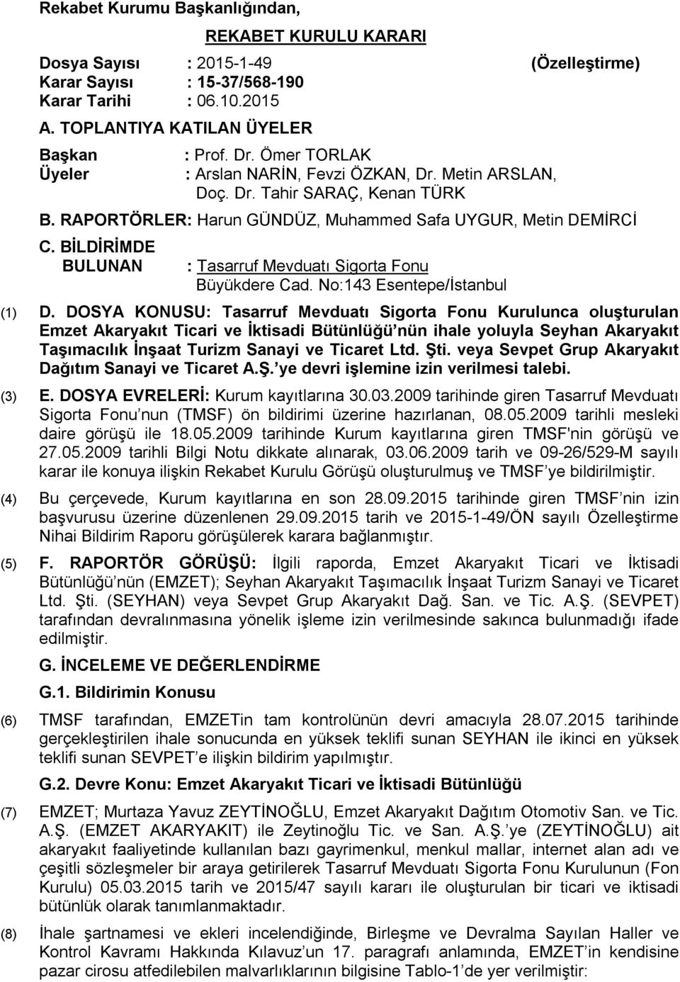 BİLDİRİMDE BULUNAN : Tasarruf Mevduatı Sigorta Fonu Büyükdere Cad. No:143 Esentepe/İstanbul (1) D.