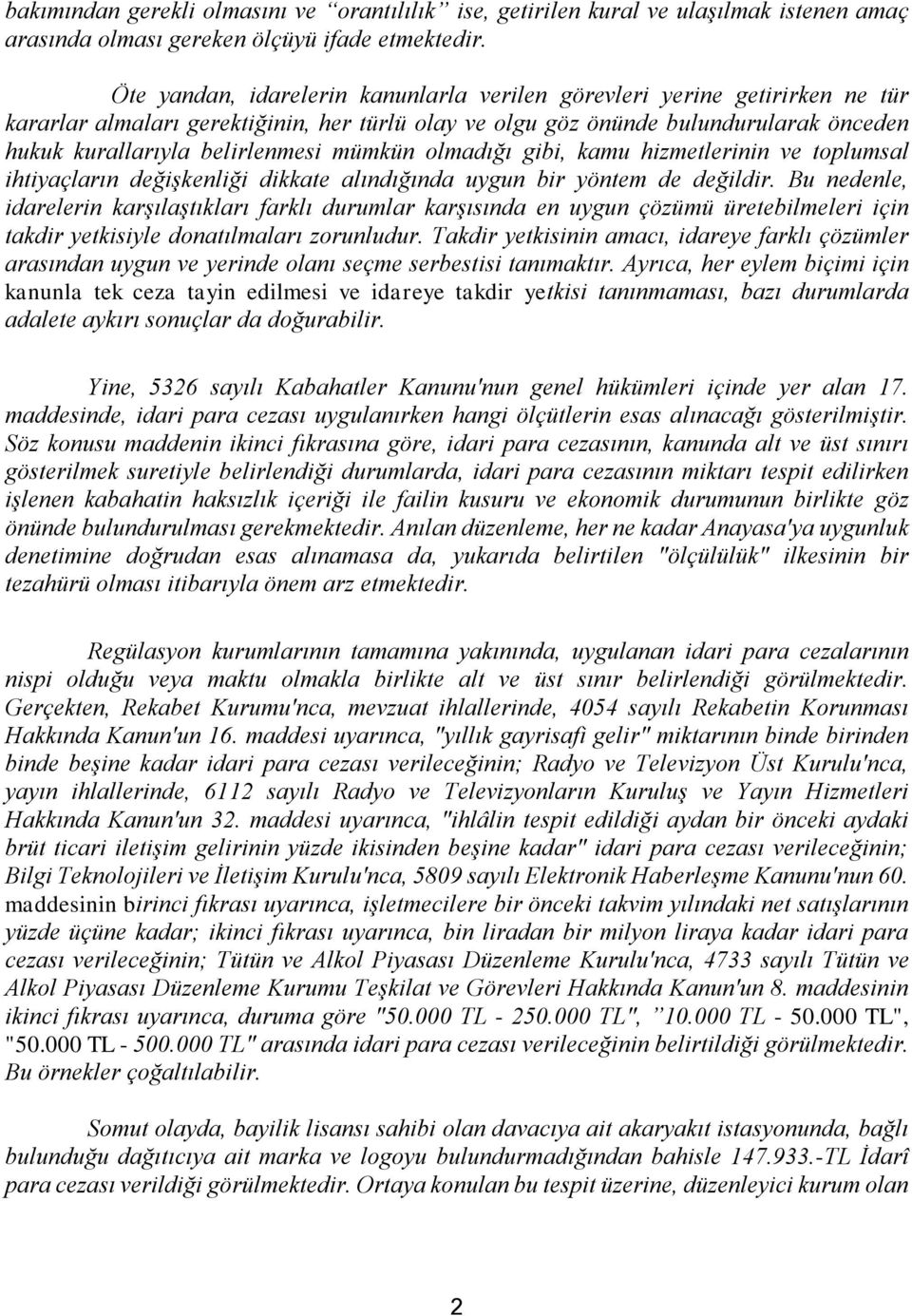 mümkün olmadığı gibi, kamu hizmetlerinin ve toplumsal ihtiyaçların değişkenliği dikkate alındığında uygun bir yöntem de değildir.