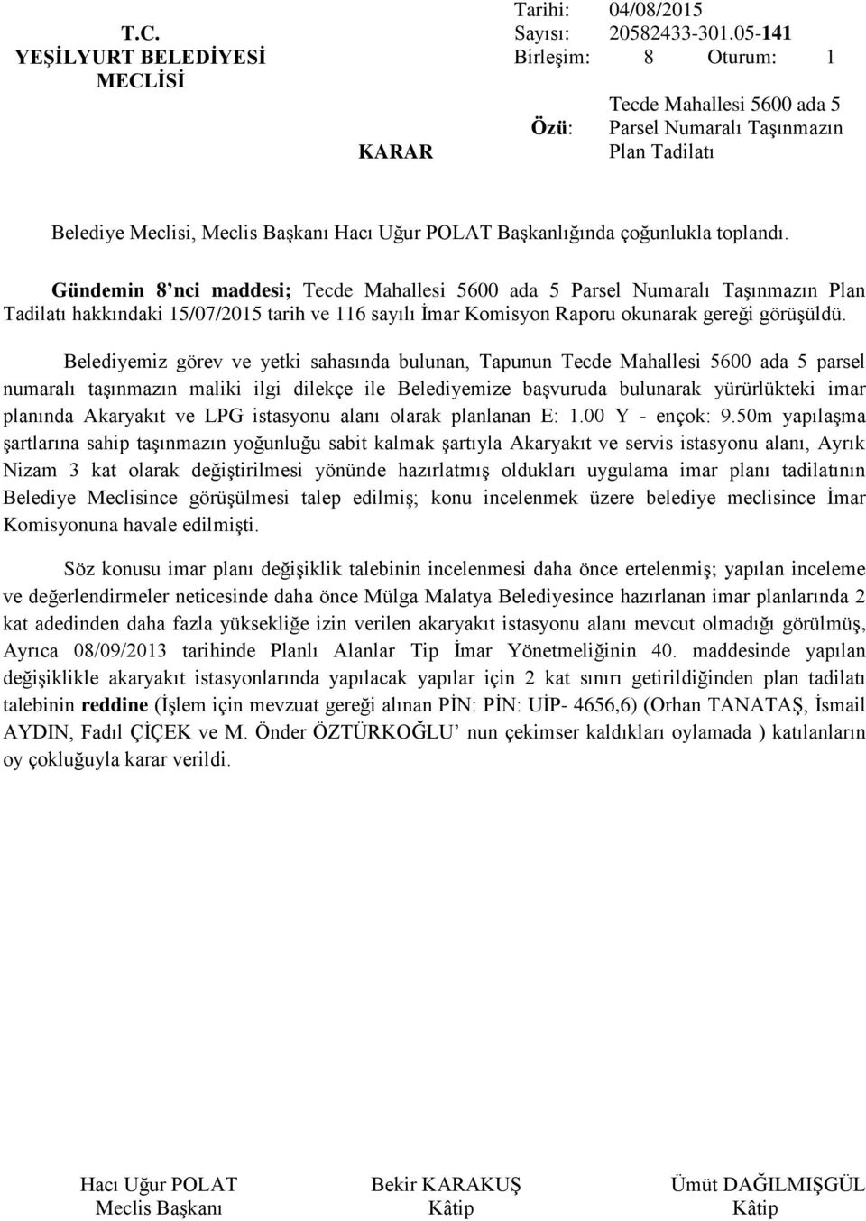 116 sayılı İmar Komisyon Raporu okunarak gereği görüşüldü.