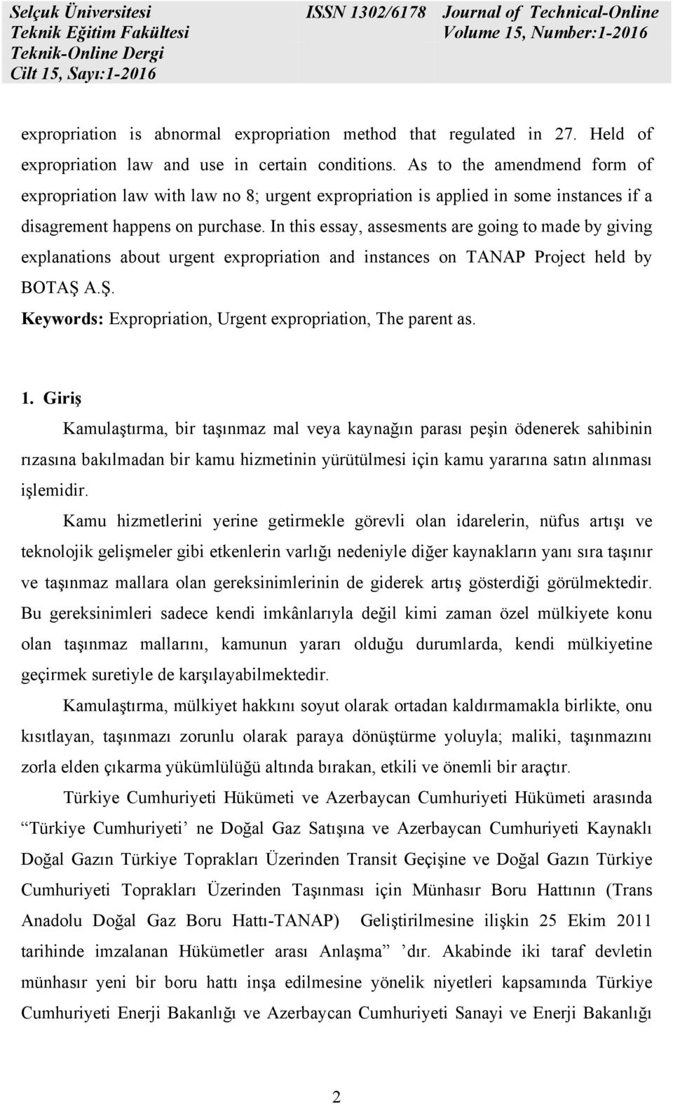 In this essay, assesments are going to made by giving explanations about urgent expropriation and instances on TANAP Project held by BOTAŞ 