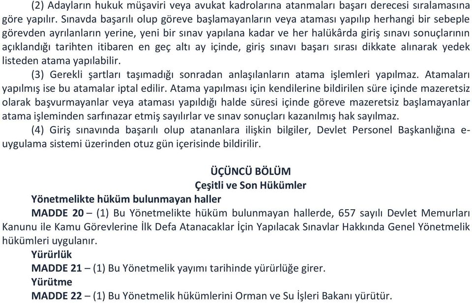 açıklandığı tarihten itibaren en geç altı ay içinde, giriş sınavı başarı sırası dikkate alınarak yedek listeden atama yapılabilir.