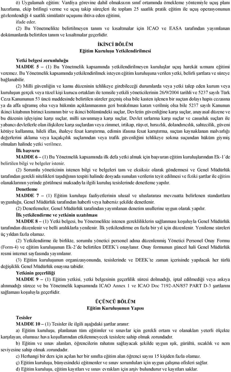 (2) Bu Yönetmelikte belirtilmeyen tanım ve kısaltmalar için ICAO ve EASA tarafından yayımlanan dokümanlarda belirtilen tanım ve kısaltmalar geçerlidir.