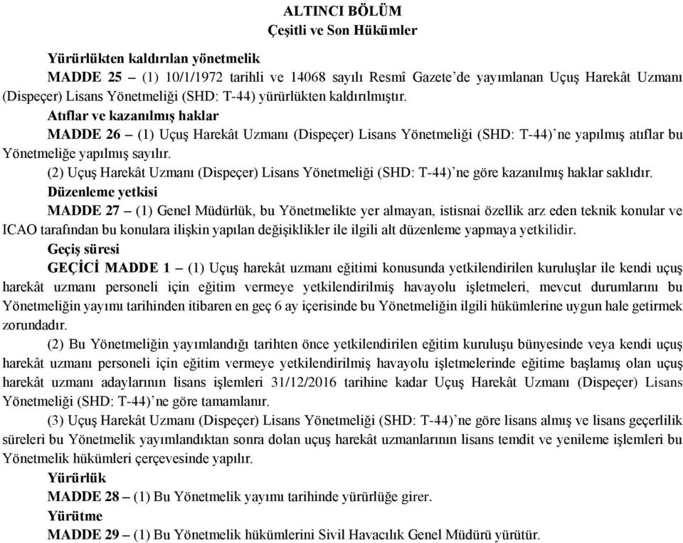 (2) Uçuş Harekât Uzmanı (Dispeçer) Lisans Yönetmeliği (SHD: T-44) ne göre kazanılmış haklar saklıdır.