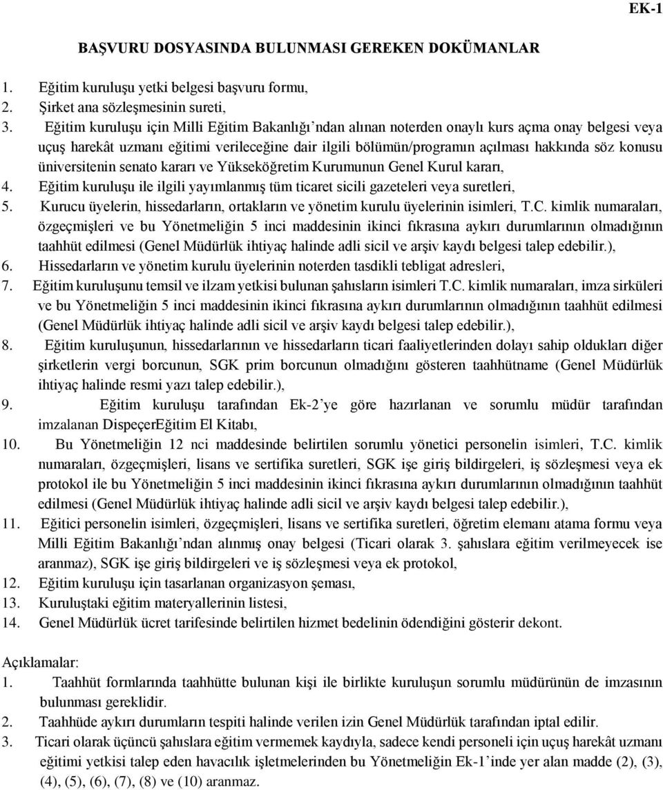 üniversitenin senato kararı ve Yükseköğretim Kurumunun Genel Kurul kararı, 4. Eğitim kuruluşu ile ilgili yayımlanmış tüm ticaret sicili gazeteleri veya suretleri, 5.