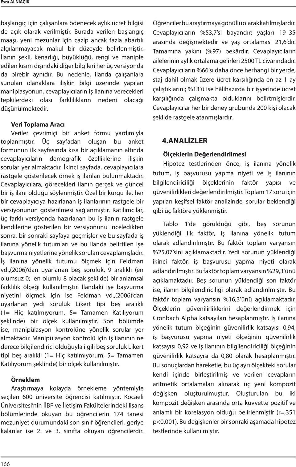 İlanın şekli, kenarlığı, büyüklüğü, rengi ve maniple edilen kısım dışındaki diğer bilgileri her üç versiyonda da birebir aynıdır.