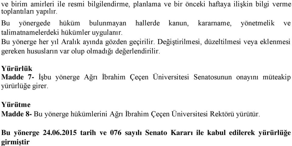 Değiştirilmesi, düzeltilmesi veya eklenmesi gereken hususların var olup olmadığı değerlendirilir.