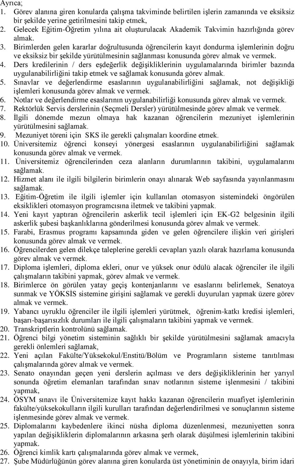 Birimlerden gelen kararlar doğrultusunda öğrencilerin kayıt dondurma işlemlerinin doğru ve eksiksiz bir şekilde yürütülmesinin sağlanması konusunda görev almak ve vermek. 4.