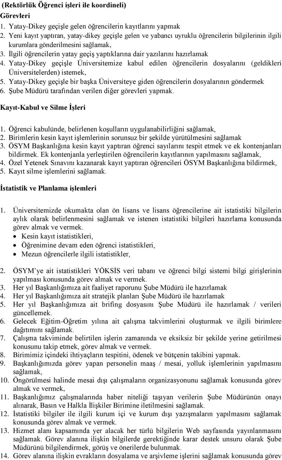 İlgili öğrencilerin yatay geçiş yaptıklarına dair yazılarını hazırlamak 4. Yatay-Dikey geçişle Üniversitemize kabul edilen öğrencilerin dosyalarını (geldikleri Üniversitelerden) istemek, 5.