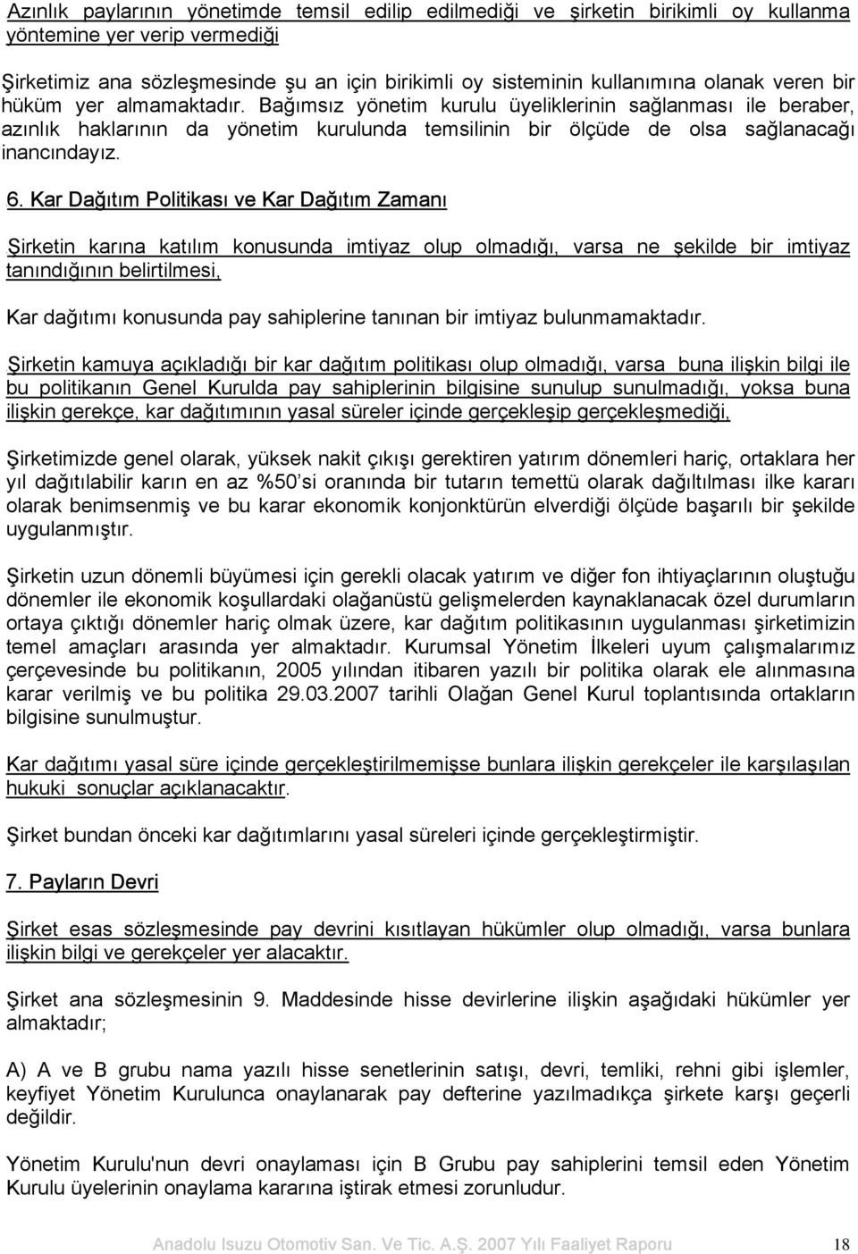 U6. Kar Dağıtım Politikası ve Kar Dağıtım Zamanı UŞirketin karına katılım konusunda imtiyaz olup olmadığı, varsa ne şekilde bir imtiyaz tanındığının belirtilmesi, Kar dağıtımı konusunda pay