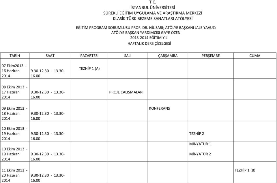 30-12.30-13.30-16.00 KONFERANS 10 Ekim 2013-19 Haziran 2014 10 Ekim 2013-19 Haziran 2014 9.30-12.30-13.30-16.00 9.30-12.30-13.30-16.00 TEZHİP 2 MİNYATÜR 1 MİNYATÜR 2 11 Ekim 2013-20 Haziran 2014 9.