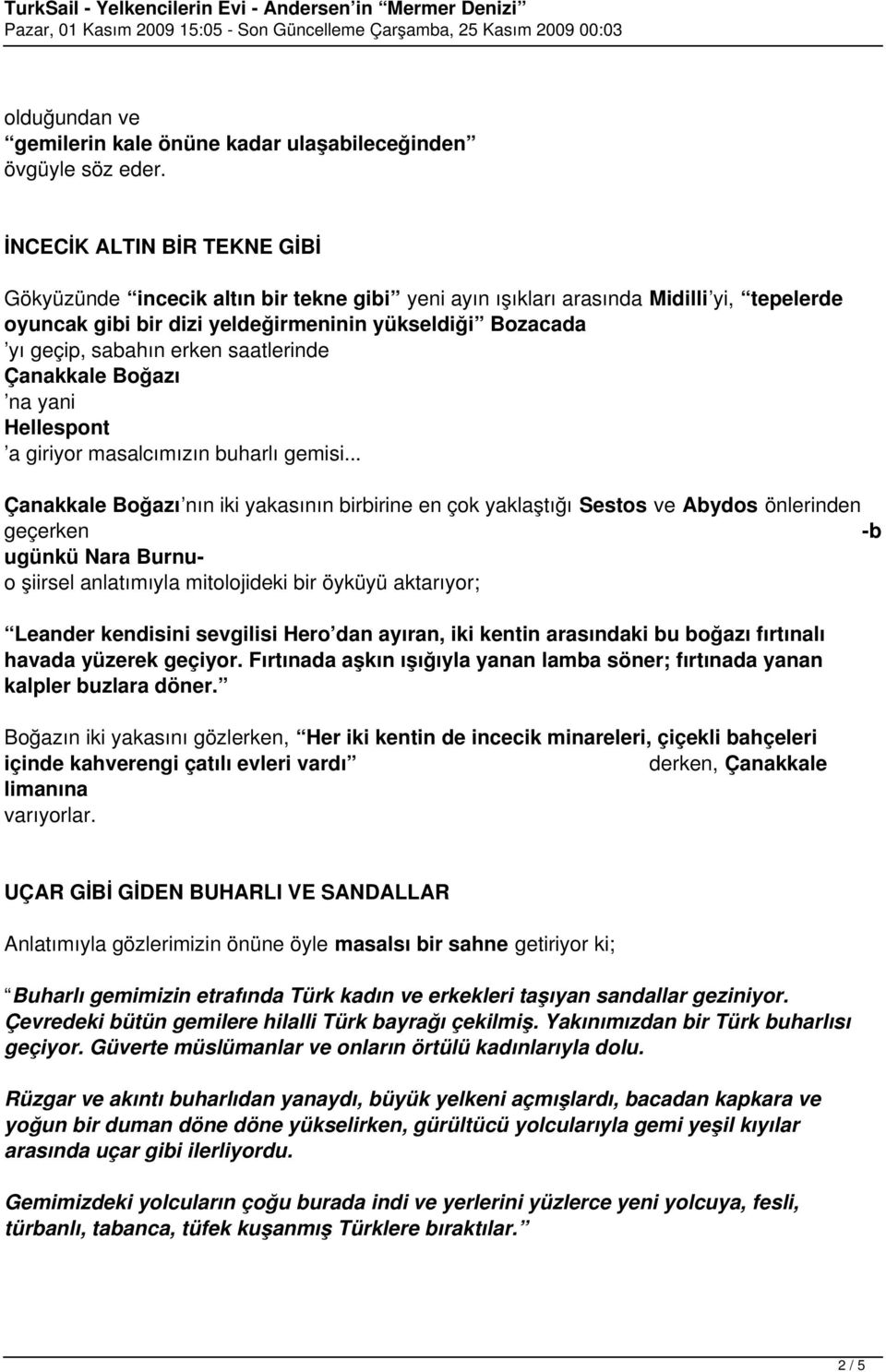 erken saatlerinde Çanakkale Boğazı na yani Hellespont a giriyor masalcımızın buharlı gemisi.