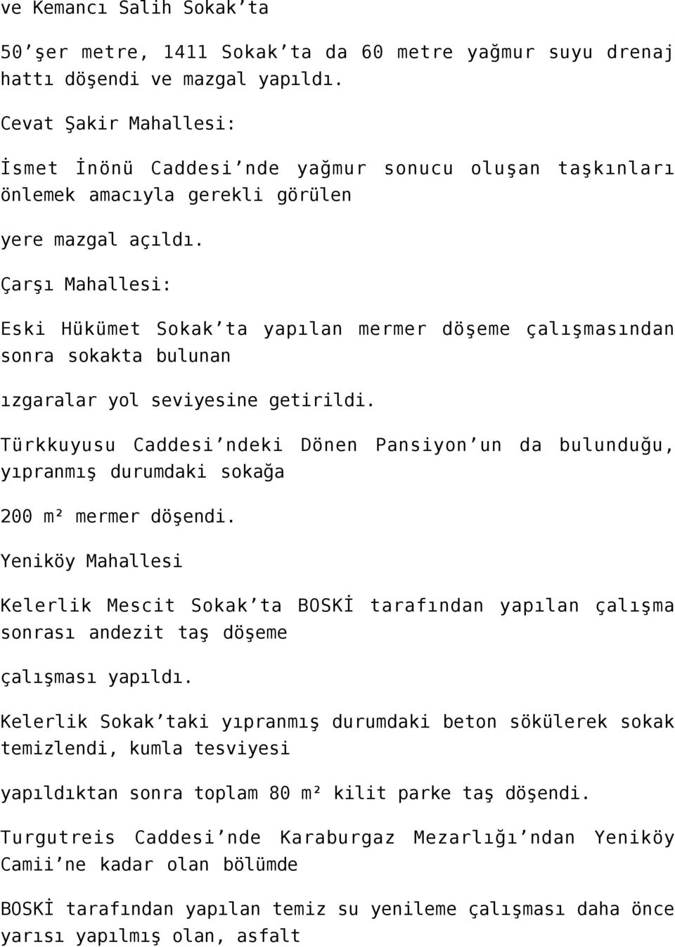 Çarşı Mahallesi: Eski Hükümet Sokak ta yapılan mermer döşeme çalışmasından sonra sokakta bulunan ızgaralar yol seviyesine getirildi.