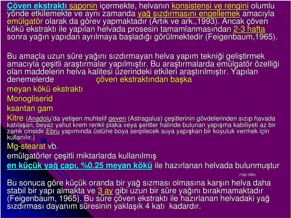 Bu amaçla uzun süre s yağı ğını sızdırmayan helva yapım m tekniği i geliştirmek amacıyla çeşitli araştırmalar rmalar yapılm lmıştır.