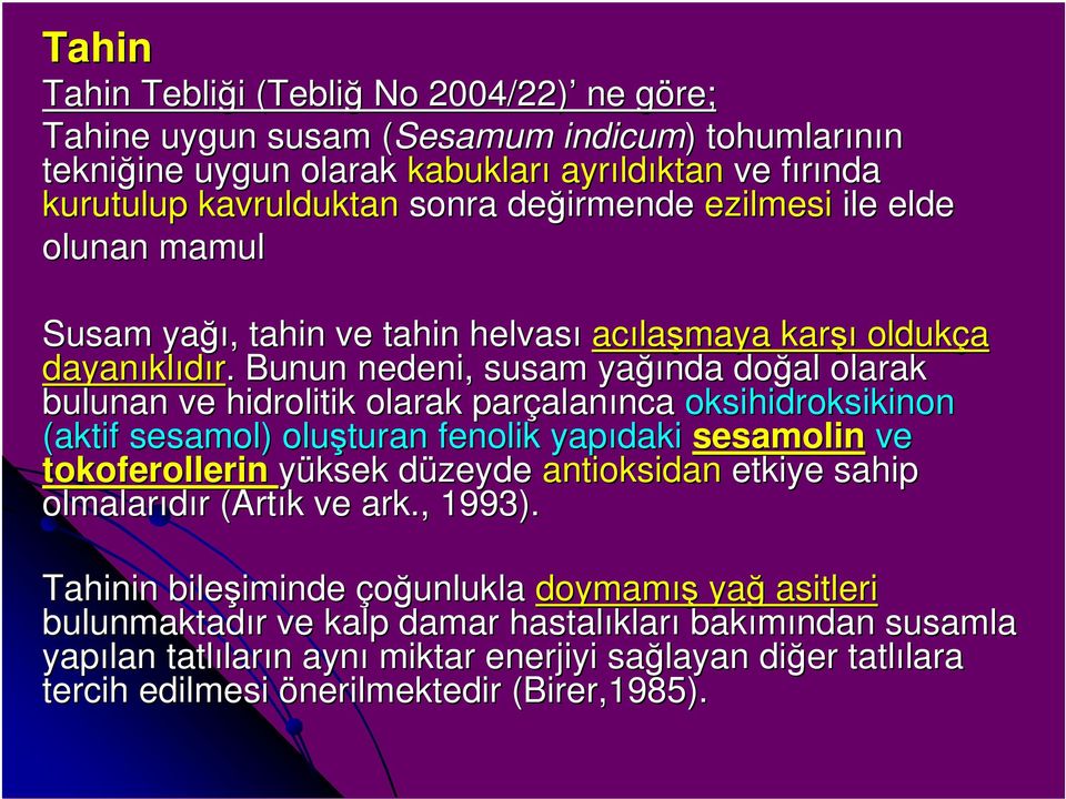 . Bunun nedeni, susam yağı ğında doğal olarak bulunan ve hidrolitik olarak parçalan alanınca nca oksihidroksikinon (aktif sesamol) ) oluşturan fenolik yapıdaki sesamolin ve tokoferollerin yüksek