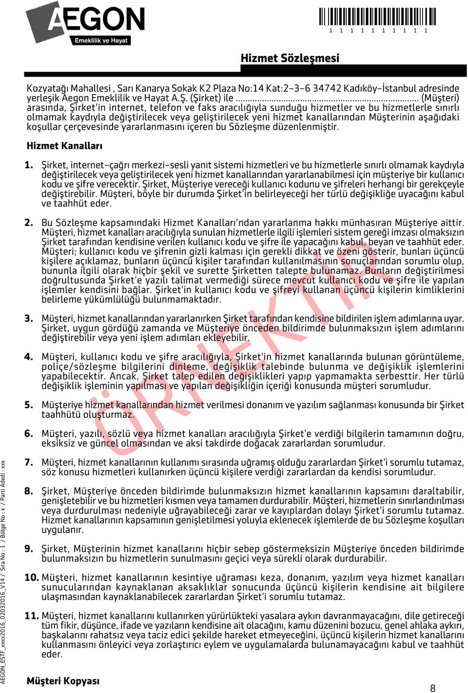 Müþterinin aþaðýdaki koþullar çerçevesinde yararlanmasýný içeren bu Sözleþme düzenlenmiþtir. Hizmet Kanallarý 1.