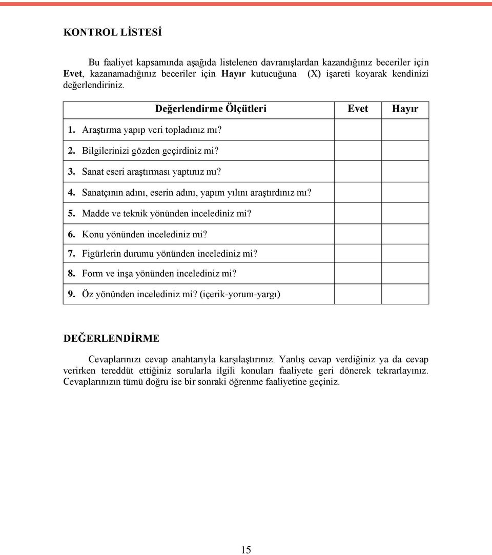 Sanatçının adını, eserin adını, yapım yılını araştırdınız mı? 5. Madde ve teknik yönünden incelediniz mi? 6. Konu yönünden incelediniz mi? 7. Figürlerin durumu yönünden incelediniz mi? 8.