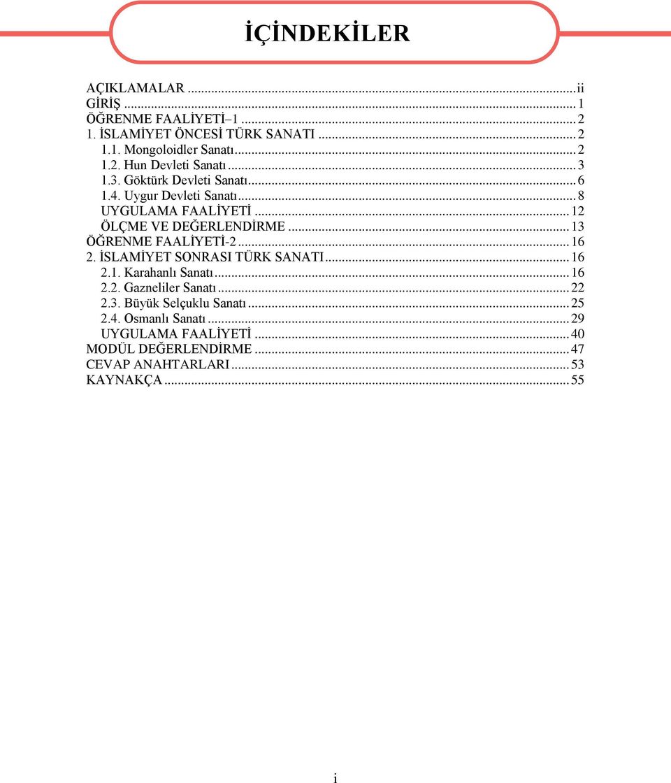 .. 13 ÖĞRENME FAALİYETİ-2... 16 2. İSLAMİYET SONRASI TÜRK SANATI... 16 2.1. Karahanlı Sanatı... 16 2.2. Gazneliler Sanatı... 22 2.3. Büyük Selçuklu Sanatı.