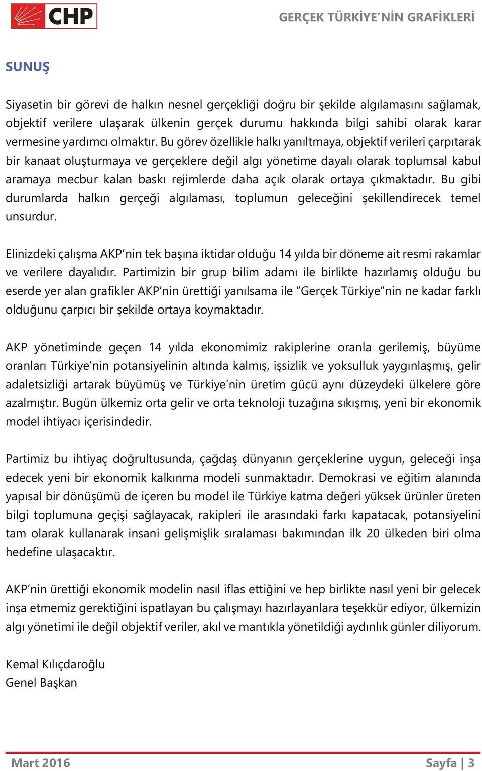 Bu görev özellikle halkı yanıltmaya, objektif verileri çarpıtarak bir kanaat oluşturmaya ve gerçeklere değil algı yönetime dayalı olarak toplumsal kabul aramaya mecbur kalan baskı rejimlerde daha