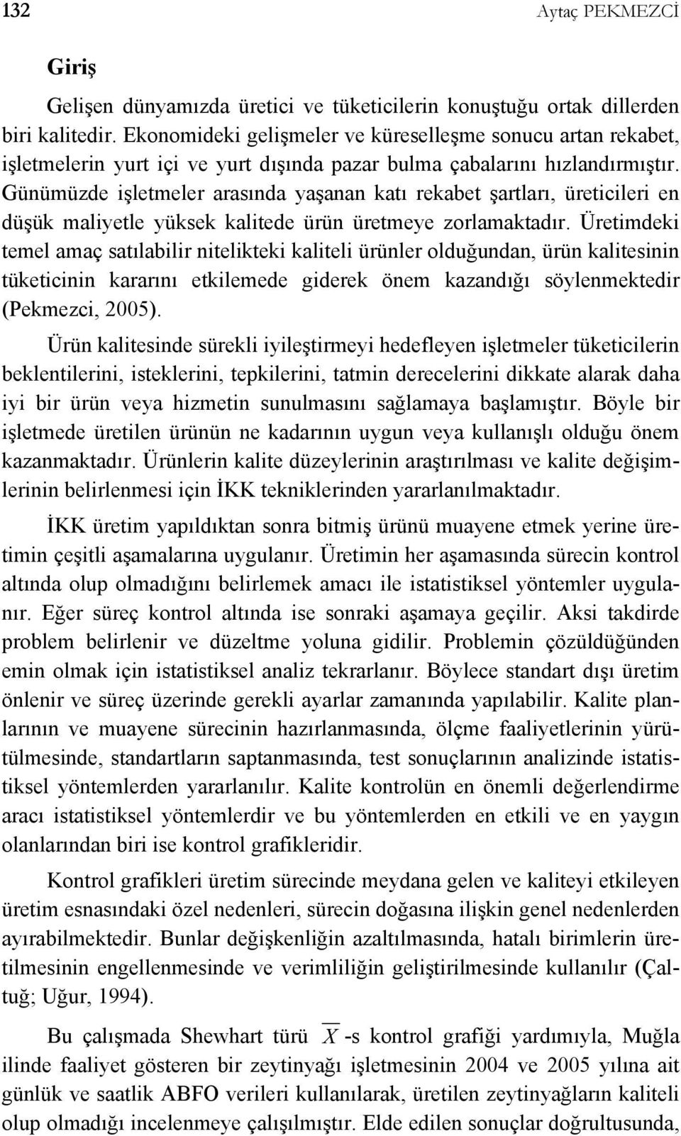 Günümüzde şletmeler araında yaşanan katı rekabet şartları, üretcler en düşük malyetle yükek kaltede ürün üretmeye zorlamaktadır.