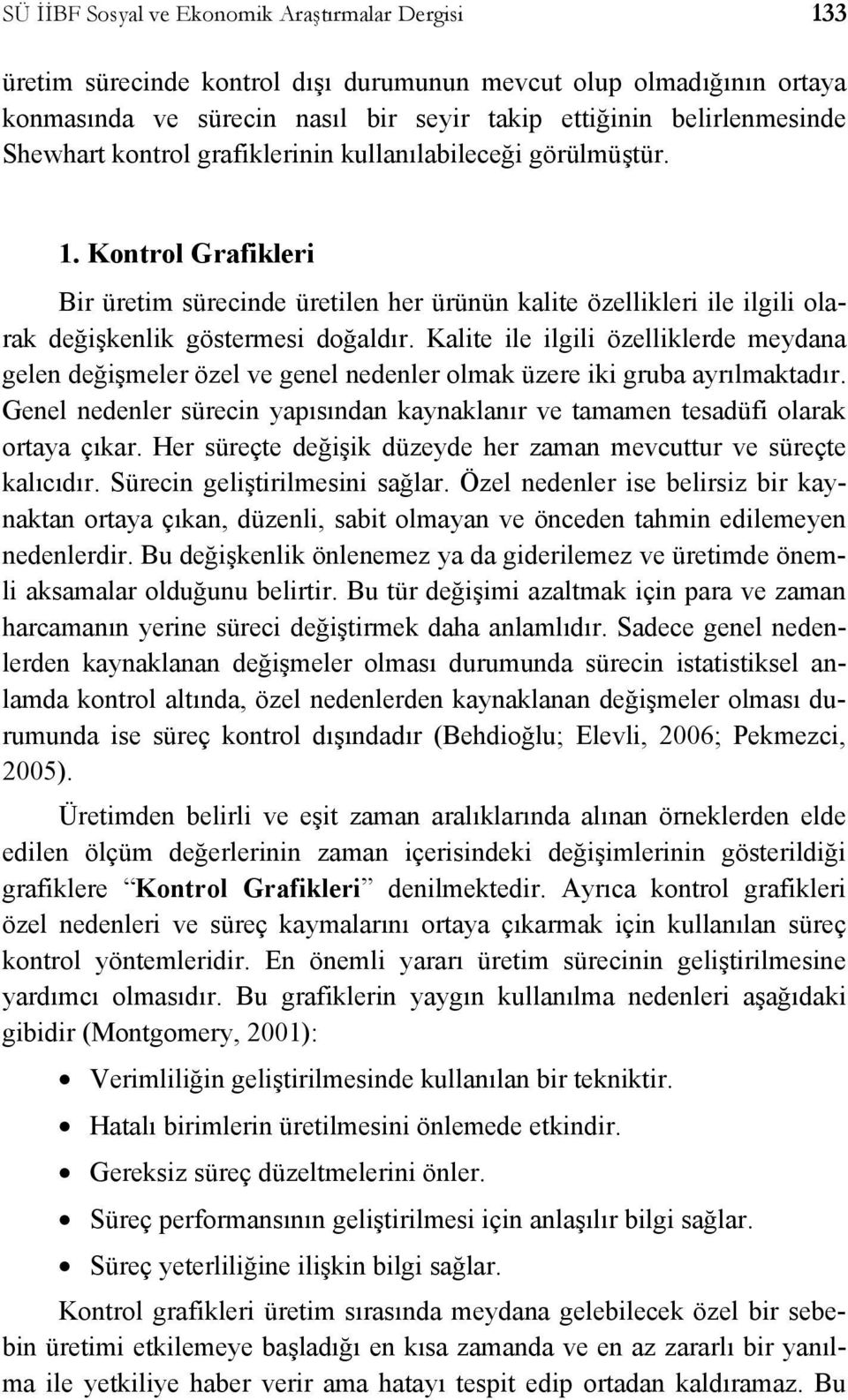 Kalte le lgl özellklerde meydana gelen değşmeler özel ve genel nedenler olmak üzere k gruba ayrılmaktadır. Genel nedenler ürecn yapıından kaynaklanır ve tamamen teadüf olarak ortaya çıkar.