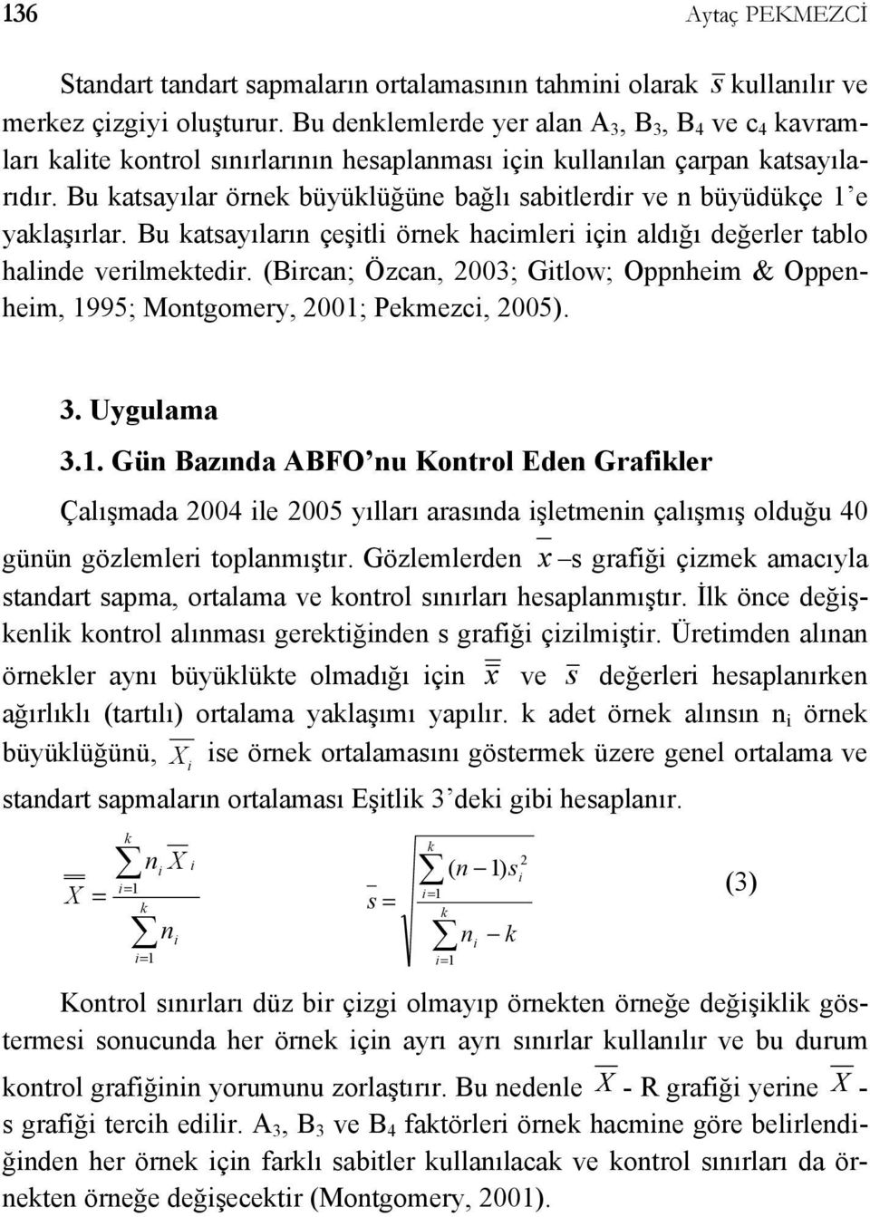 Bu katayılar örnek büyüklüğüne bağlı abtlerdr ve n büyüdükçe e yaklaşırlar. Bu katayıların çeştl örnek hacmler çn aldığı değerler tablo halnde verlmektedr.