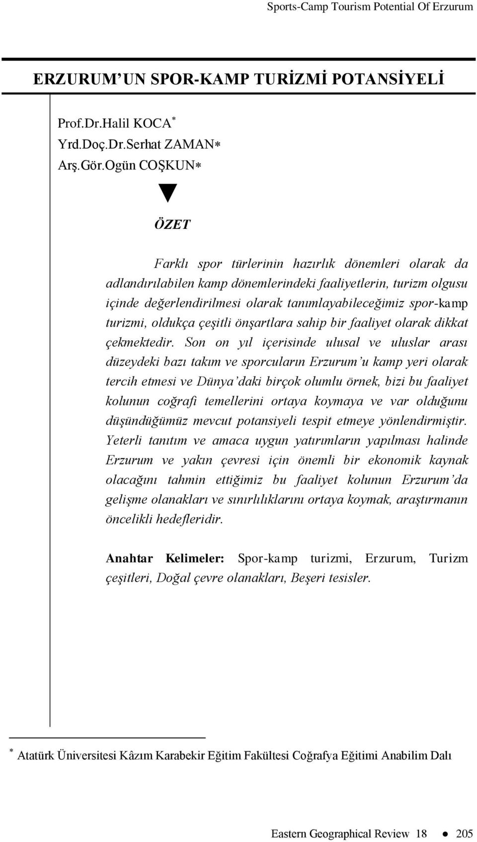 turizmi, oldukça çeşitli önşartlara sahip bir faaliyet olarak dikkat çekmektedir.