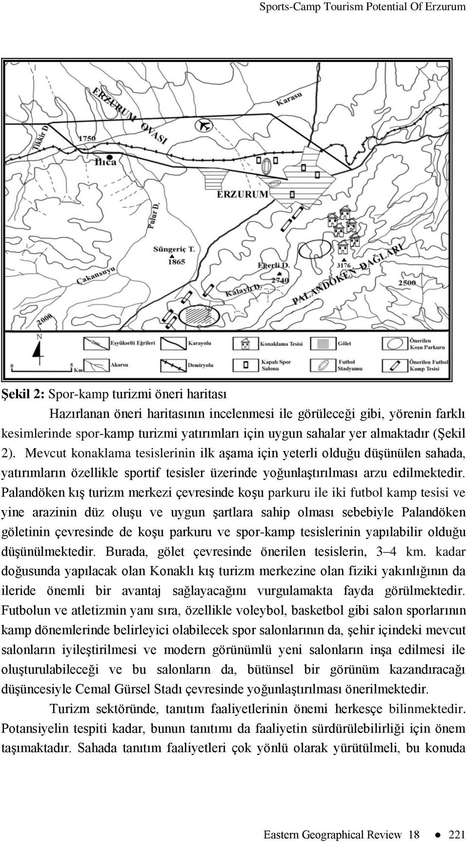 Mevcut konaklama tesislerinin ilk aşama için yeterli olduğu düşünülen sahada, yatırımların özellikle sportif tesisler üzerinde yoğunlaştırılması arzu edilmektedir.