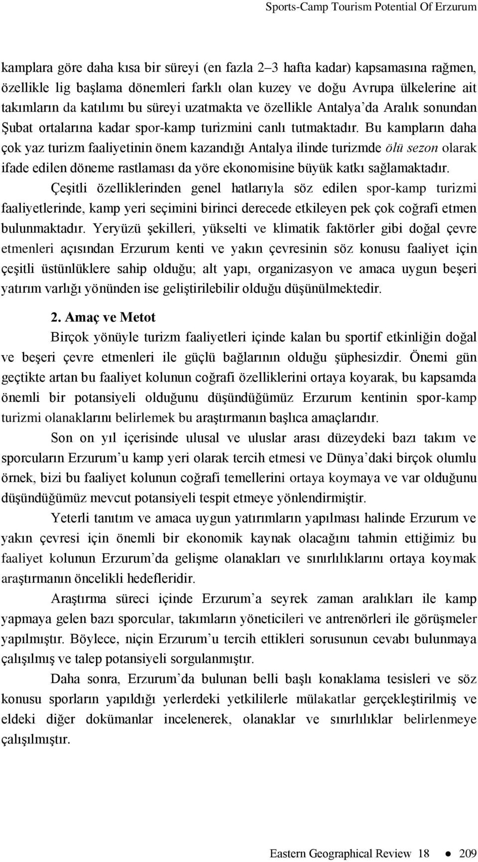 Bu kampların daha çok yaz turizm faaliyetinin önem kazandığı Antalya ilinde turizmde ölü sezon olarak ifade edilen döneme rastlaması da yöre ekonomisine büyük katkı sağlamaktadır.