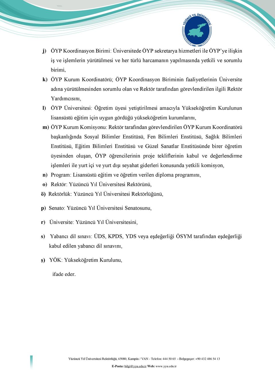 üyesi yetiştirilmesi amacıyla Yükseköğretim Kurulunun lisansüstü eğitim için uygun gördüğü yükseköğretim kurumlarını, m) ÖYP Kurum Komisyonu: Rektör tarafından görevlendirilen ÖYP Kurum Koordinatörü