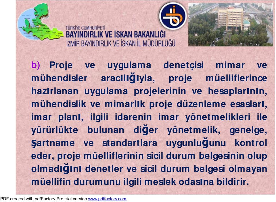 yürürlükte bulunan diğer yönetmelik, genelge, şartname ve standartlara uygunluğunu kontrol eder, proje müelliflerinin