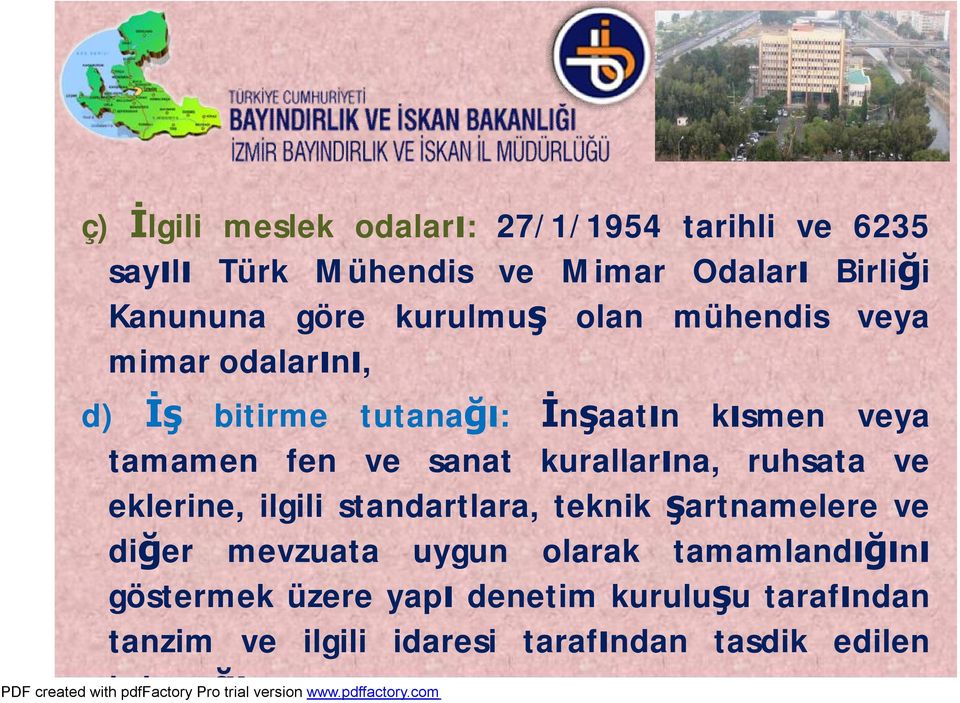 eklerine, ilgili standartlara, teknik şartnamelere ve diğer mevzuata uygun olarak tamamlandığını göstermek üzere yapı denetim