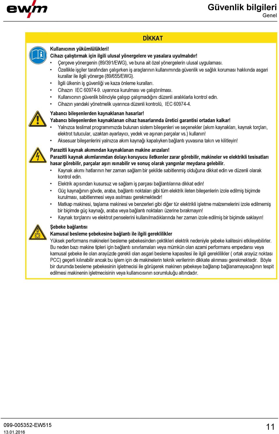 Özellikle işçiler tarafından çalışırken iş araçlarının kullanımında güvenlik ve sağlık koruması hakkında asgari kurallar ile ilgili yönerge (89/655/EWG).