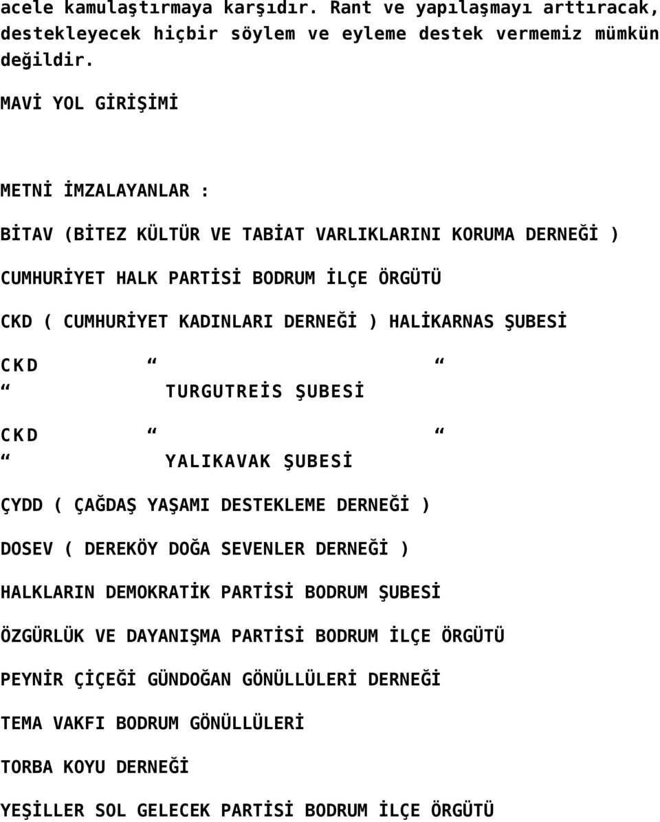 DERNEĞİ ) HALİKARNAS ŞUBESİ CKD CKD TURGUTREİS ŞUBESİ YALIKAVAK ŞUBESİ ÇYDD ( ÇAĞDAŞ YAŞAMI DESTEKLEME DERNEĞİ ) DOSEV ( DEREKÖY DOĞA SEVENLER DERNEĞİ ) HALKLARIN