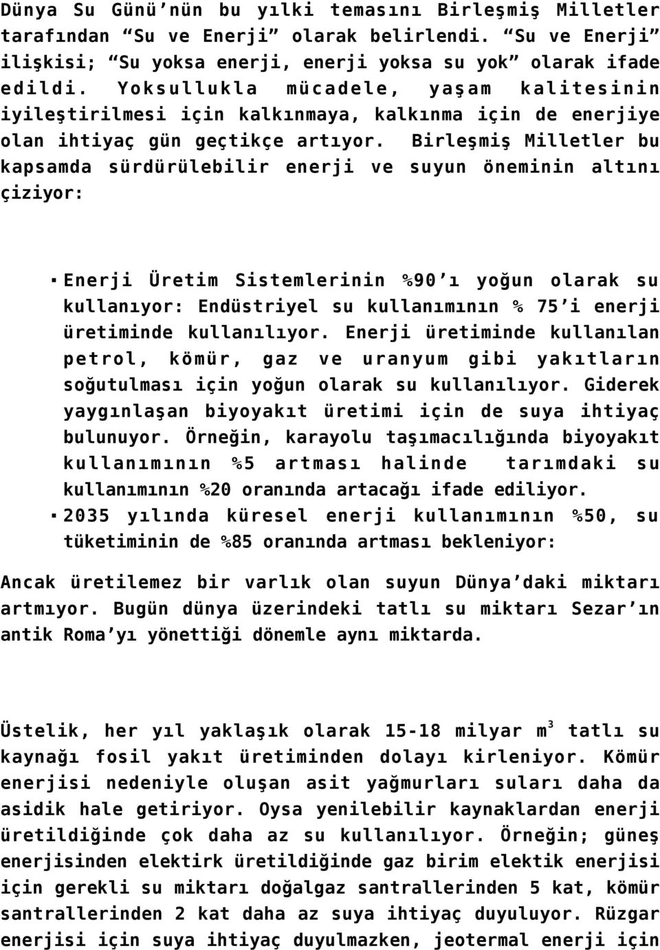 Birleşmiş Milletler bu kapsamda sürdürülebilir enerji ve suyun öneminin altını çiziyor: Enerji Üretim Sistemlerinin %90 ı yoğun olarak su kullanıyor: Endüstriyel su kullanımının % 75 i enerji