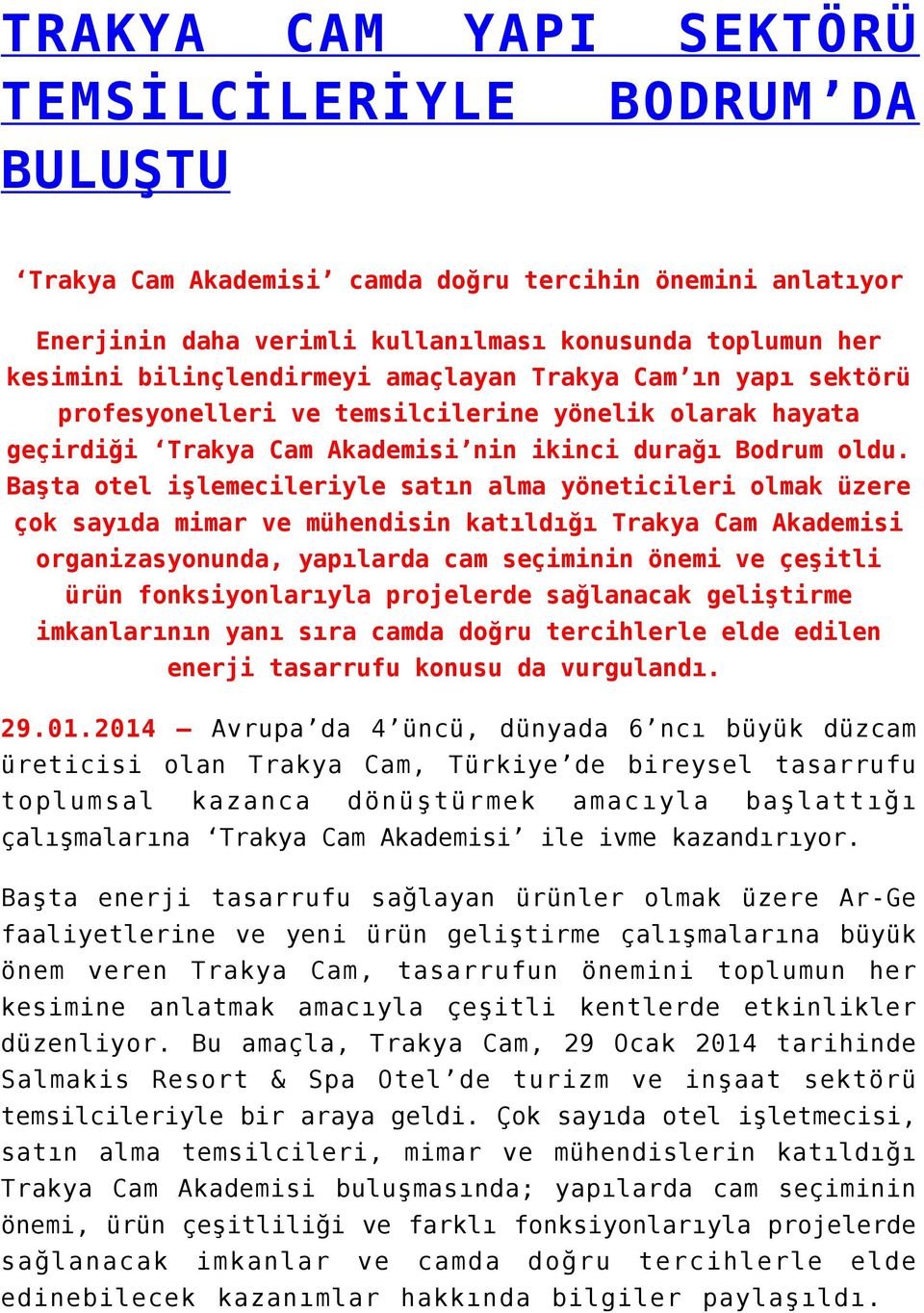 Başta otel işlemecileriyle satın alma yöneticileri olmak üzere çok sayıda mimar ve mühendisin katıldığı Trakya Cam Akademisi organizasyonunda, yapılarda cam seçiminin önemi ve çeşitli ürün