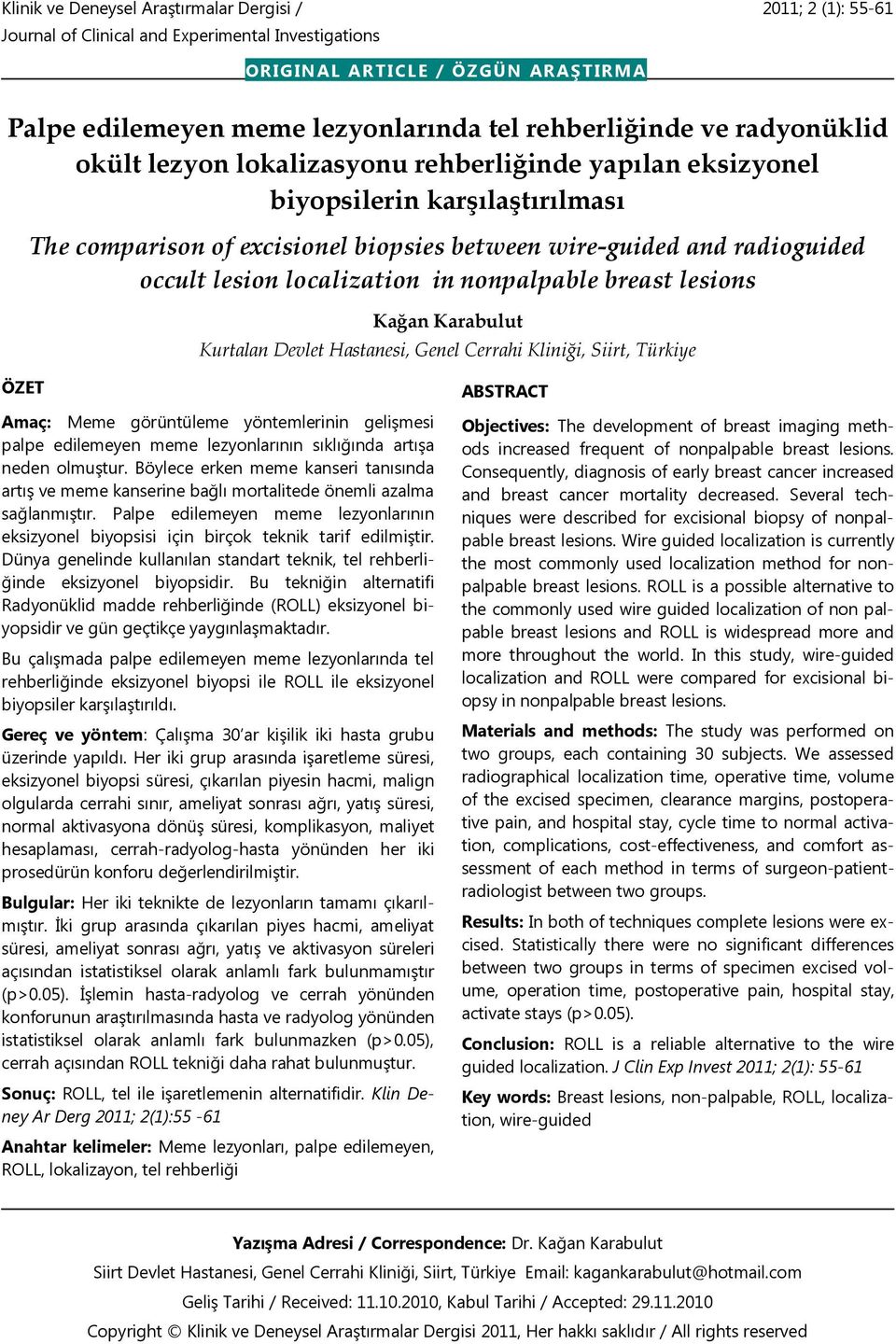 occult lesion localization in nonpalpable breast lesions Kağan Karabulut Kurtalan Devlet Hastanesi, Genel Cerrahi Kliniği, Siirt, Türkiye ÖZET Amaç: Meme görüntüleme yöntemlerinin gelişmesi palpe