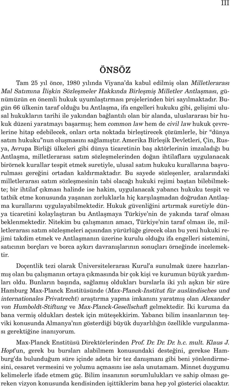 Bugün 66 ülkenin taraf oldu u bu Antlaflma, ifa engelleri hukuku gibi, geliflimi ulusal hukuklar n tarihi ile yak ndan ba lant l olan bir alanda, uluslararas bir hukuk düzeni yaratmay baflarm fl; hem