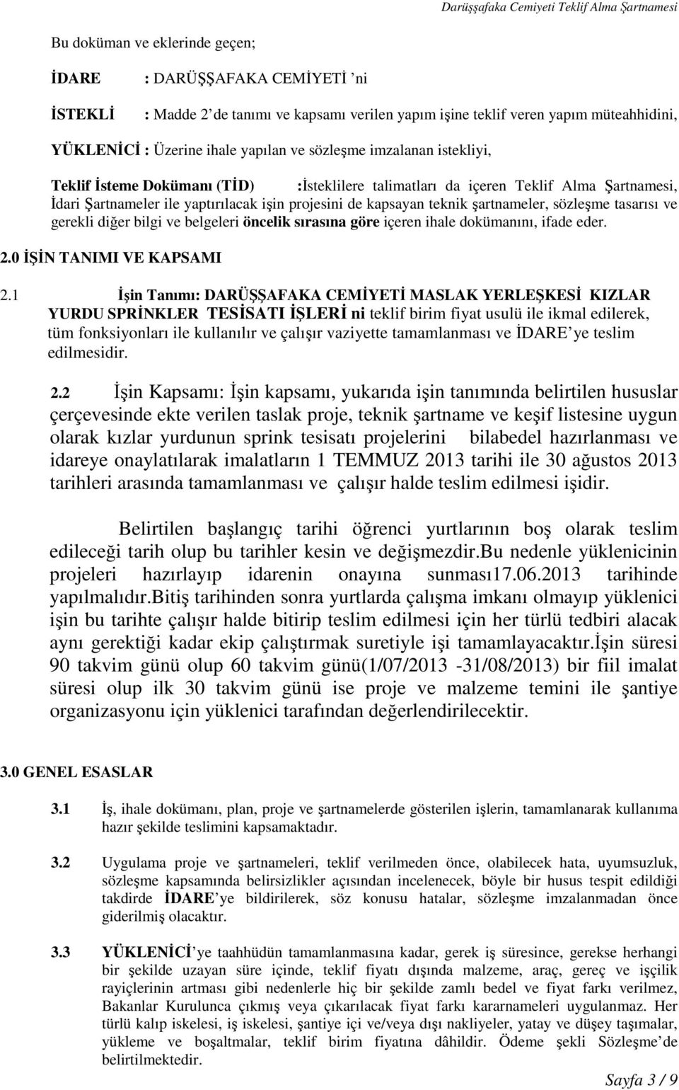 sözleşme tasarısı ve gerekli diğer bilgi ve belgeleri öncelik sırasına göre içeren ihale dokümanını, ifade eder. 2.0 ĐŞĐN TANIMI VE KAPSAMI 2.