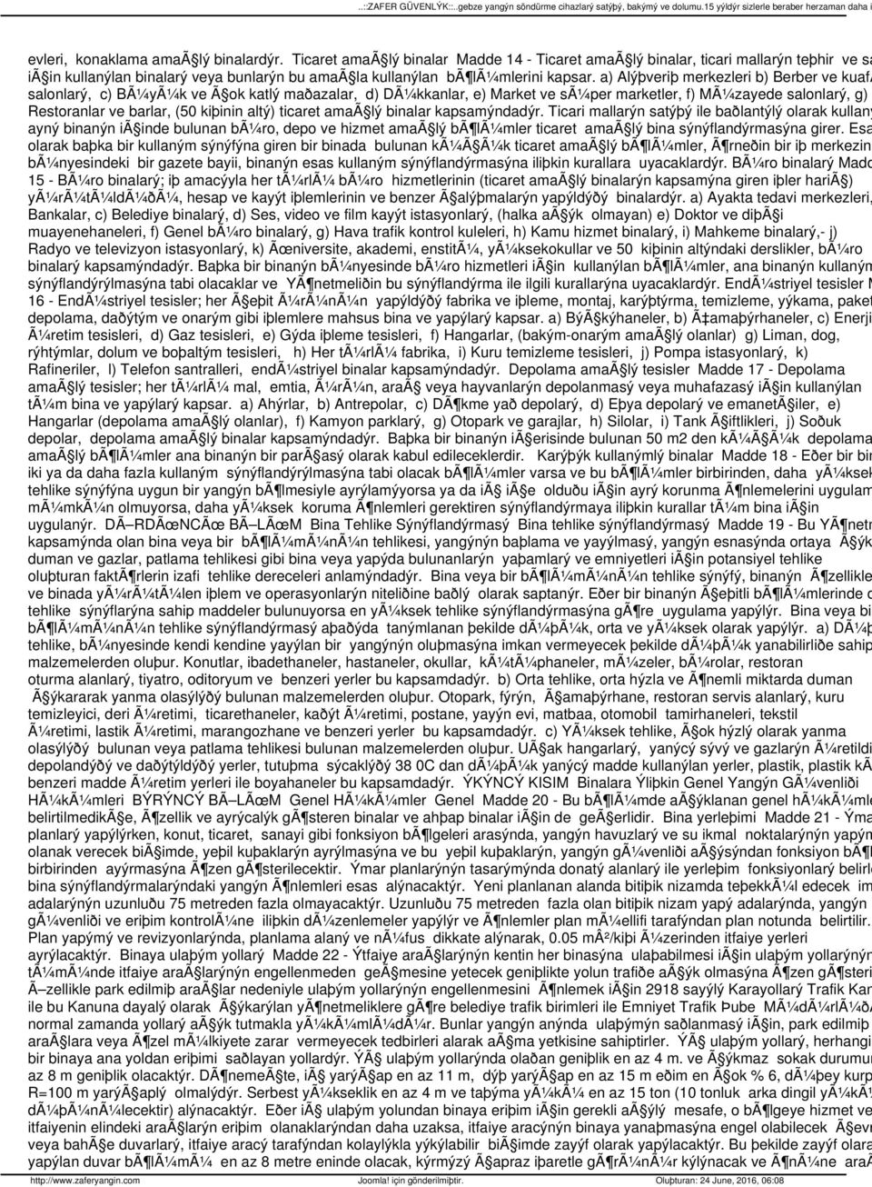 a) Alýþveriþ merkezleri b) Berber ve kuafã salonlarý, c) BÃ¼yÃ¼k ve Ã ok katlý maðazalar, d) DÃ¼kkanlar, e) Market ve sã¼per marketler, f) MÃ¼zayede salonlarý, g) Restoranlar ve barlar, (50 kiþinin